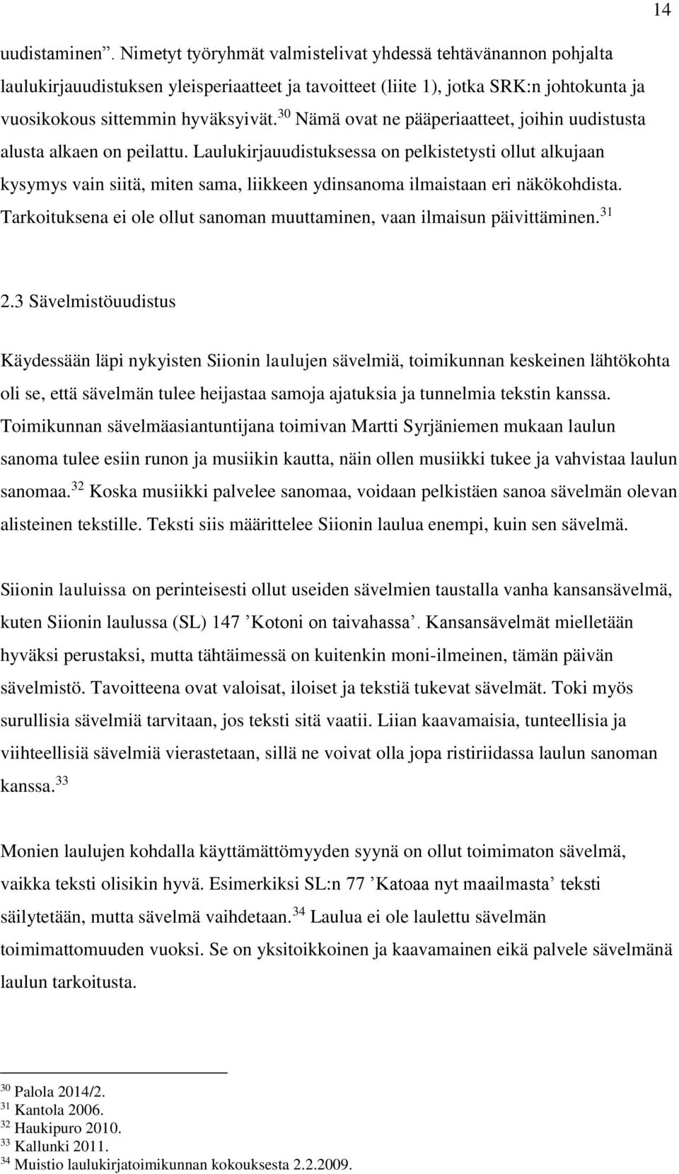 30 Nämä ovat ne pääperiaatteet, joihin uudistusta alusta alkaen on peilattu.