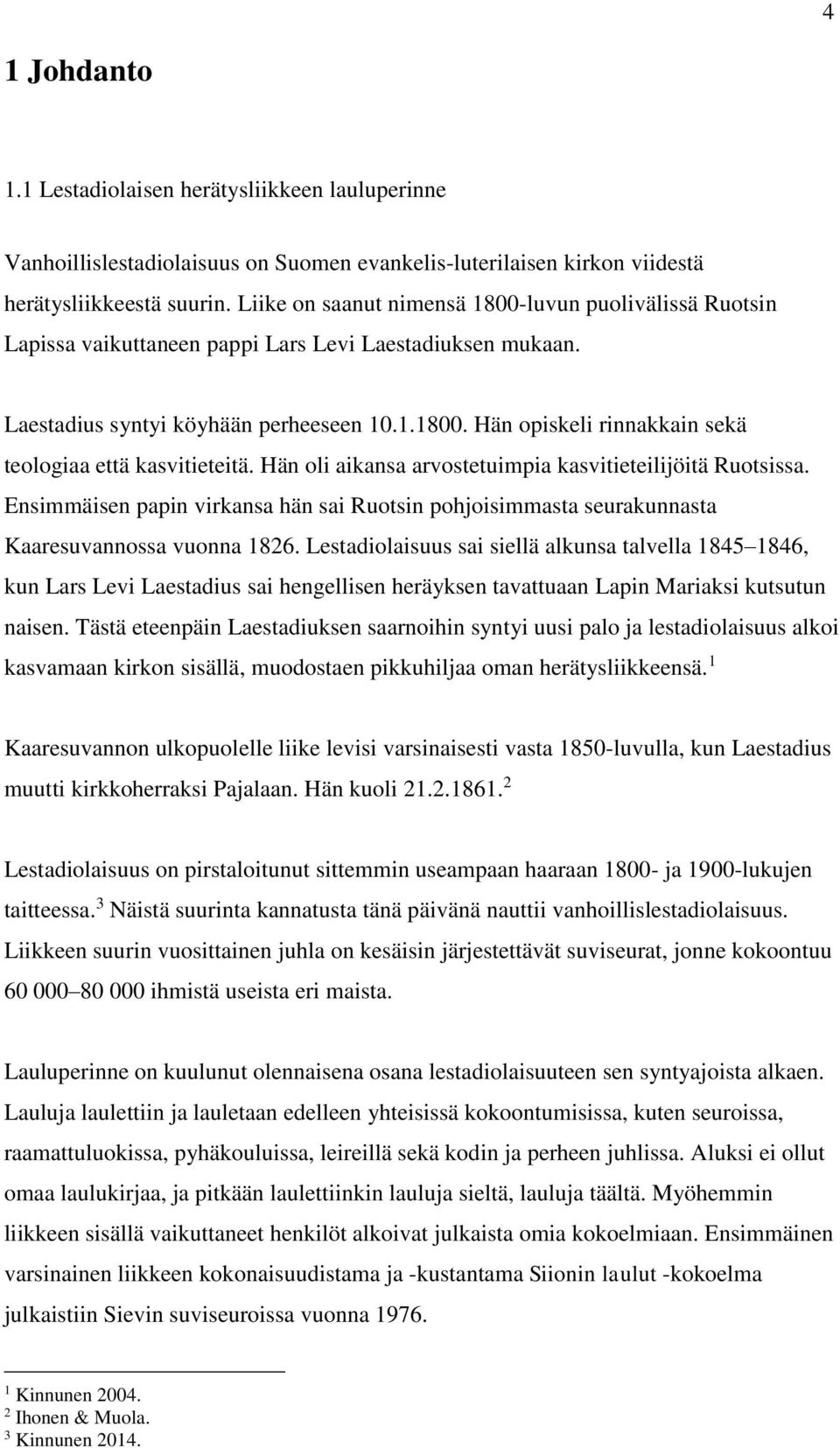 Hän oli aikansa arvostetuimpia kasvitieteilijöitä Ruotsissa. Ensimmäisen papin virkansa hän sai Ruotsin pohjoisimmasta seurakunnasta Kaaresuvannossa vuonna 1826.
