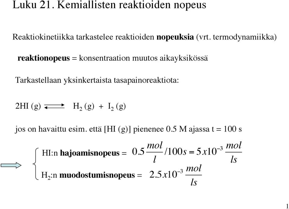 tasapainoreaktiota: 2HI (g) H 2 (g) + I 2 (g) jos on havaittu esim. että [HI (g)] pienenee 0.