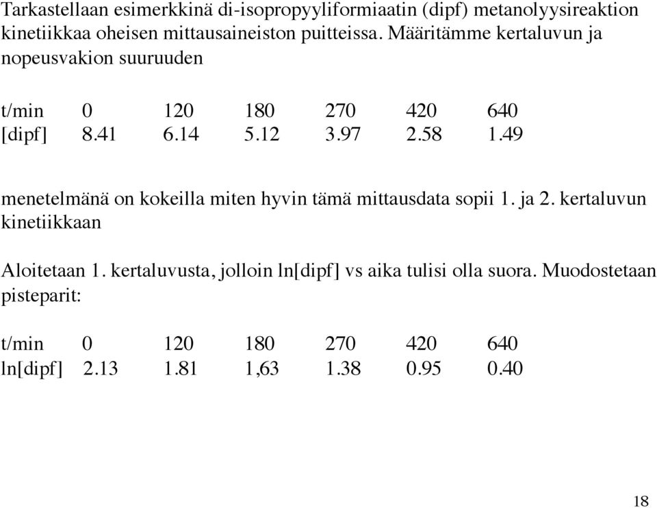 49 menetelmänä on kokeilla miten hyvin tämä mittausdata sopii 1. ja 2. kertaluvun kinetiikkaan Aloitetaan 1.