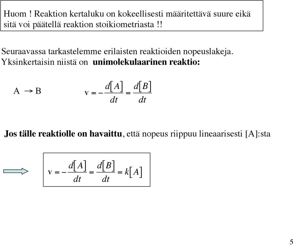 Yksinkertaisin niistä on unimolekulaarinen reaktio: A B v = d [ A ] = d [ B ] Jos tälle