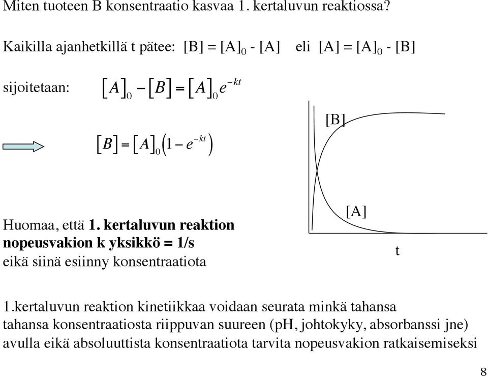 kt ) [B] Huomaa, että 1. kertaluvun reaktion nopeusvakion k yksikkö = 1/s eikä siinä esiinny konsentraatiota [A] t 1.