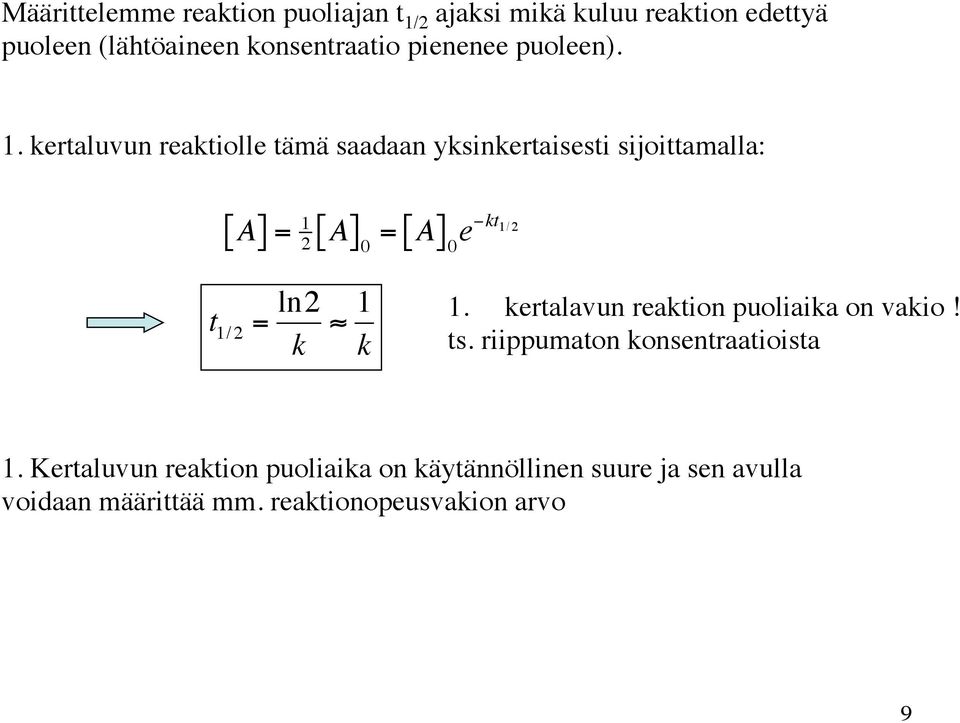 kertaluvun reaktiolle tämä saadaan yksinkertaisesti sijoittamalla: [ A] = 1 A 2 [ ] 0 = [ A] 0 e kt 1/2 t 1/ 2 =