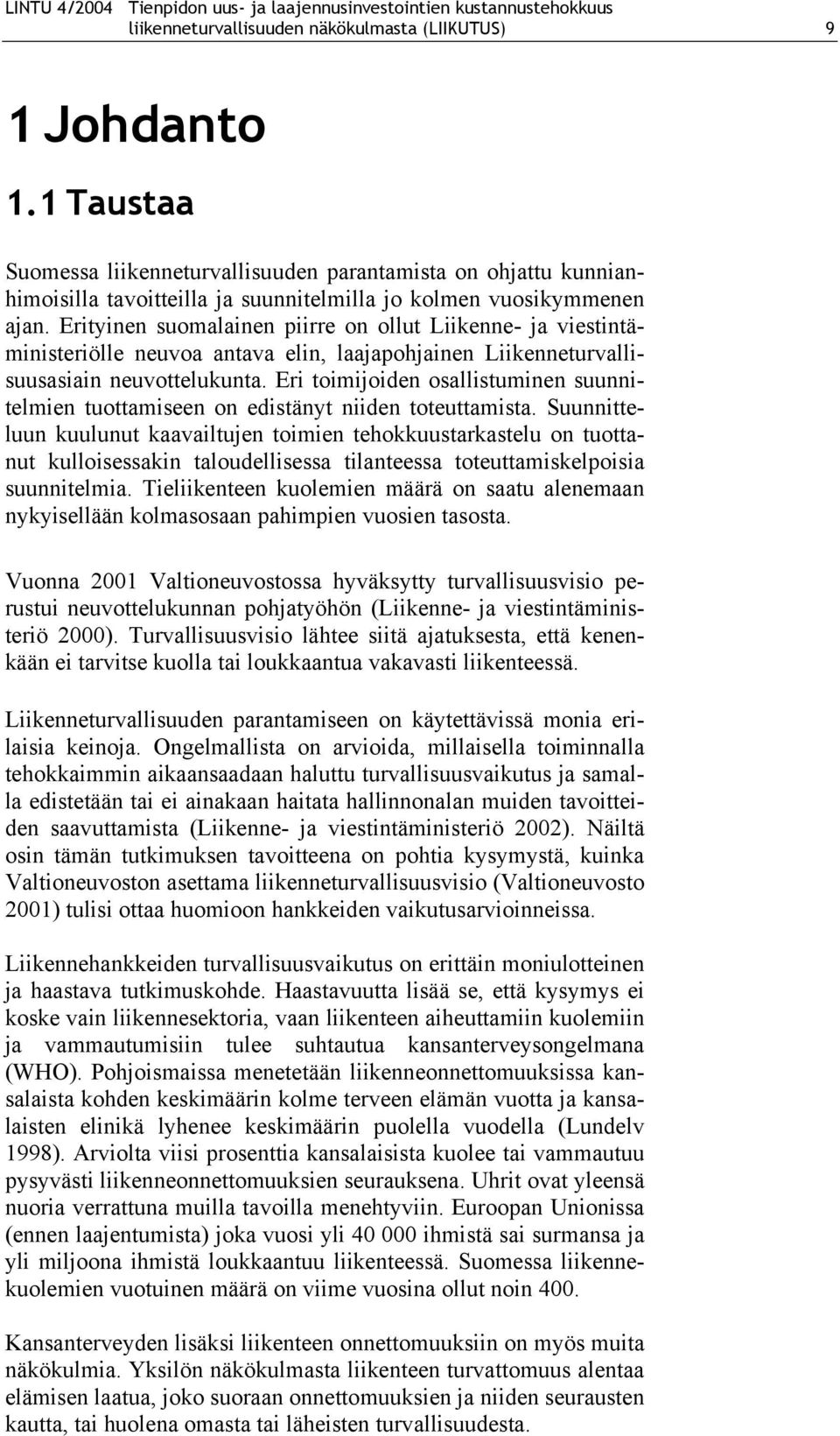 Erityinen suomalainen piirre on ollut Liikenne- ja viestintäministeriölle neuvoa antava elin, laajapohjainen Liikenneturvallisuusasiain neuvottelukunta.