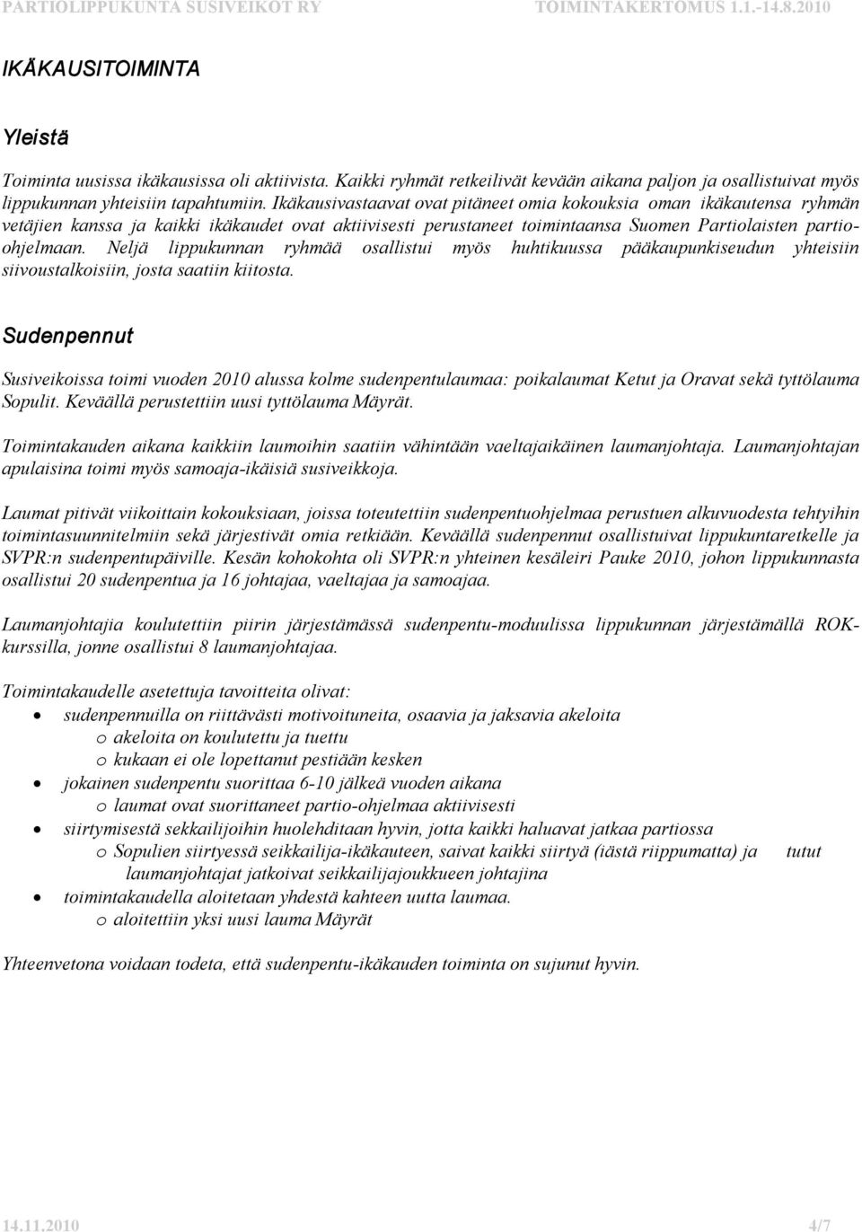 Neljä lippukunnan ryhmää osallistui myös huhtikuussa pääkaupunkiseudun yhteisiin siivoustalkoisiin, josta saatiin kiitosta.