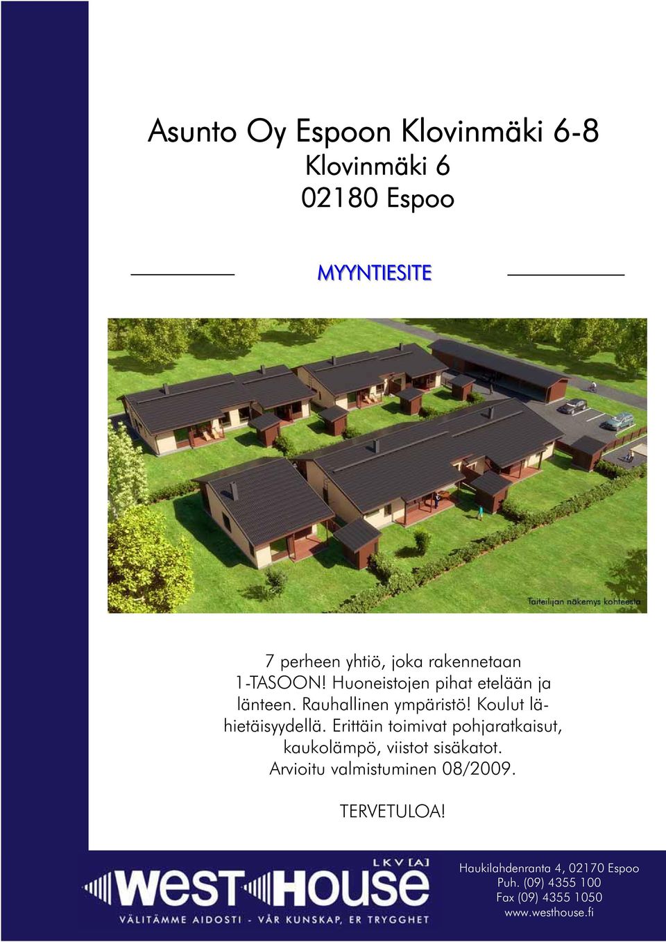 Koulut lähietäisyydellä. Erittäin toimivat pohjaratkaisut, kaukolämpö, viistot sisäkatot.