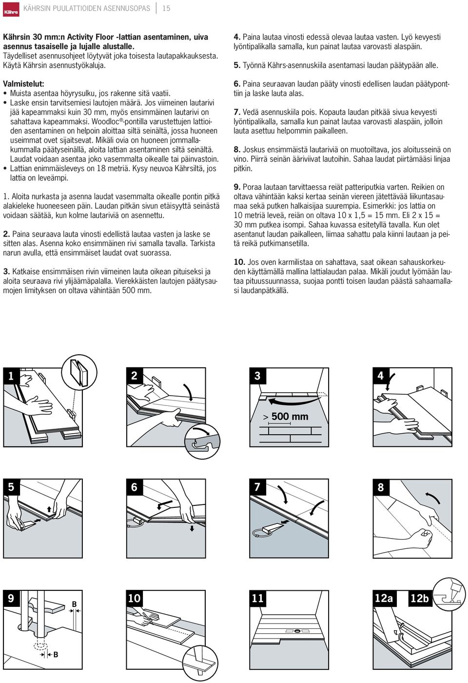 Laske ensin tarvitsemiesi lautojen määrä. Jos viimeinen lautarivi jää kapeammaksi kuin 30 mm, myös ensimmäinen lautarivi on sahattava kapeammaksi.