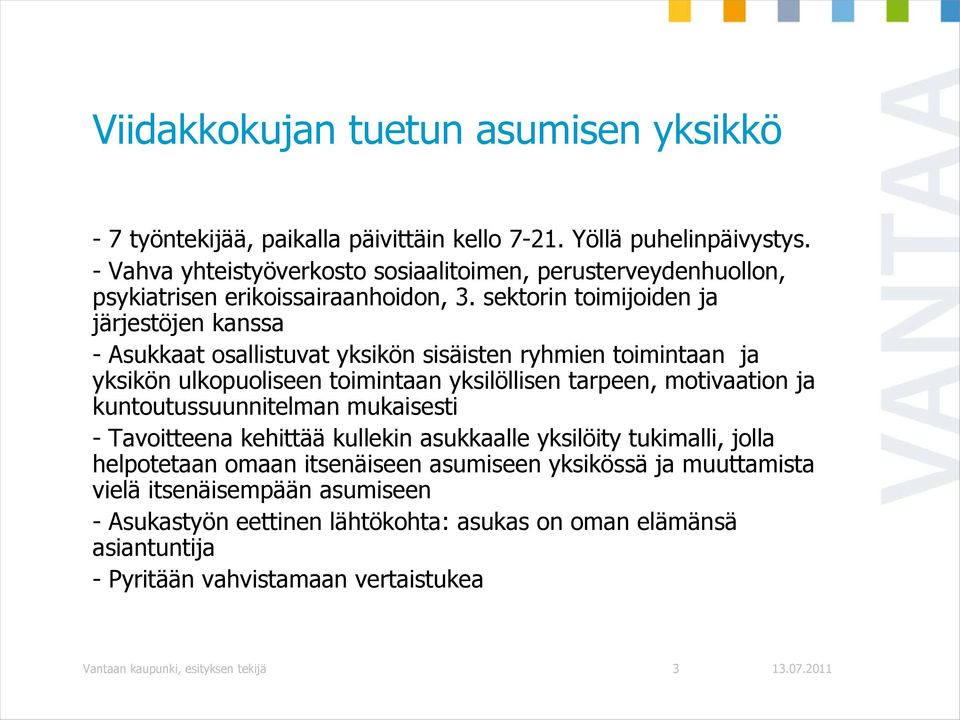 sektorin toimijoiden ja järjestöjen kanssa - Asukkaat osallistuvat yksikön sisäisten ryhmien toimintaan ja yksikön ulkopuoliseen toimintaan yksilöllisen tarpeen, motivaation ja