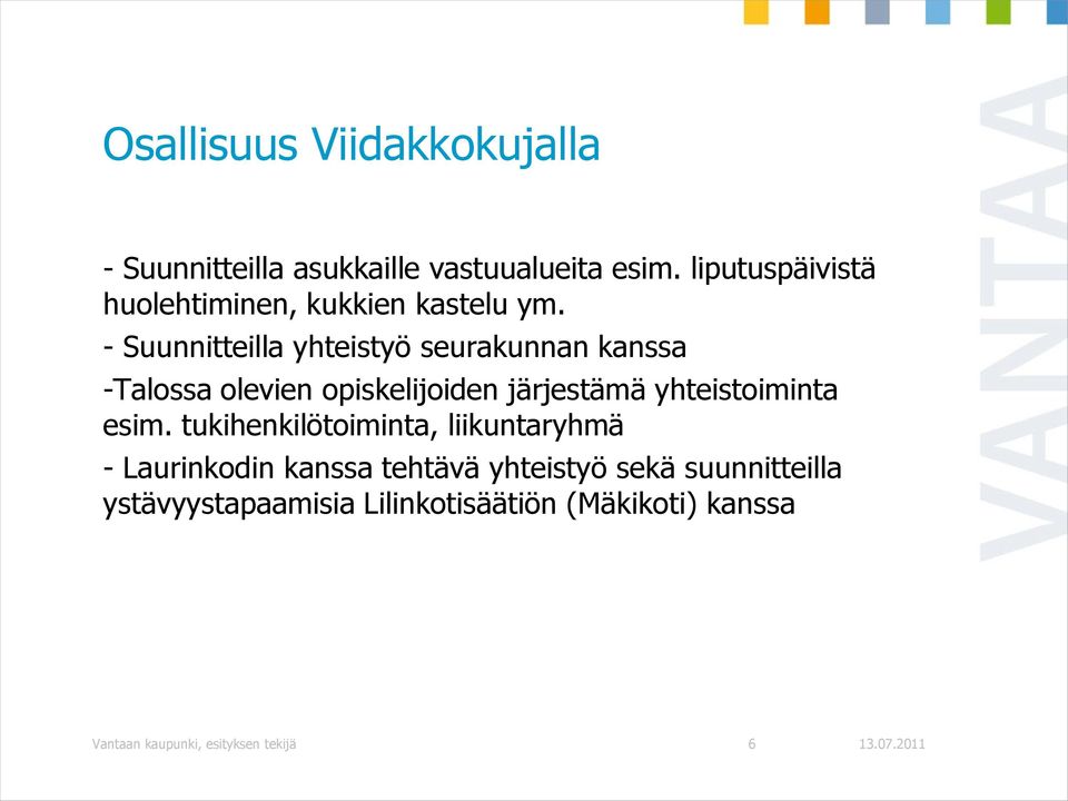 - Suunnitteilla yhteistyö seurakunnan kanssa -Talossa olevien opiskelijoiden järjestämä yhteistoiminta