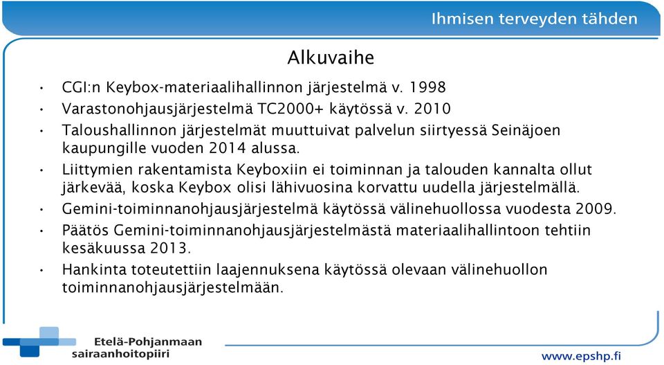 Liittymien rakentamista Keyboxiin ei toiminnan ja talouden kannalta ollut järkevää, koska Keybox olisi lähivuosina korvattu uudella järjestelmällä.