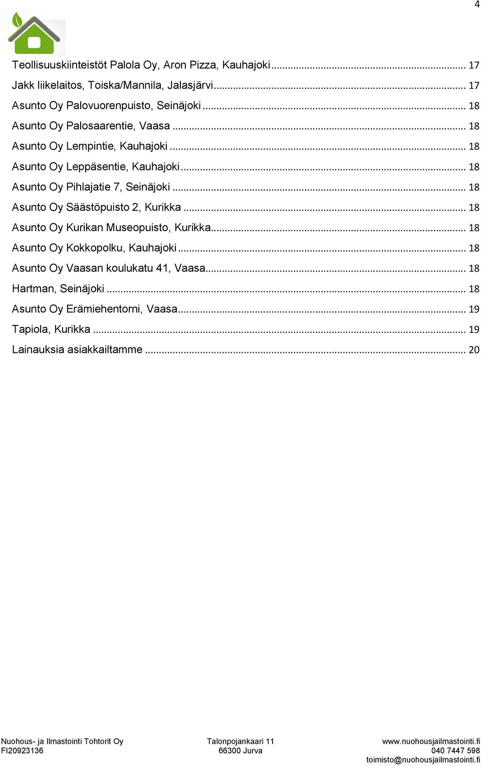 .. 18 Asunto Oy Leppäsentie, Kauhajoki... 18 Asunto Oy Pihlajatie 7, Seinäjoki... 18 Asunto Oy Säästöpuisto 2, Kurikka.