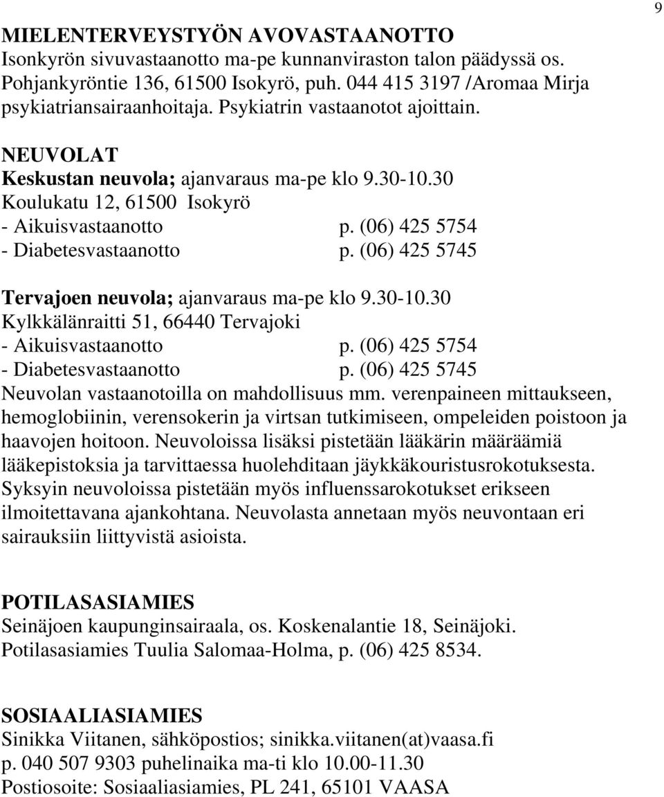 (06) 425 5745 Tervajoen neuvola; ajanvaraus ma-pe klo 9.30-10.30 Kylkkälänraitti 51, 66440 Tervajoki - Aikuisvastaanotto p. (06) 425 5754 - Diabetesvastaanotto p.