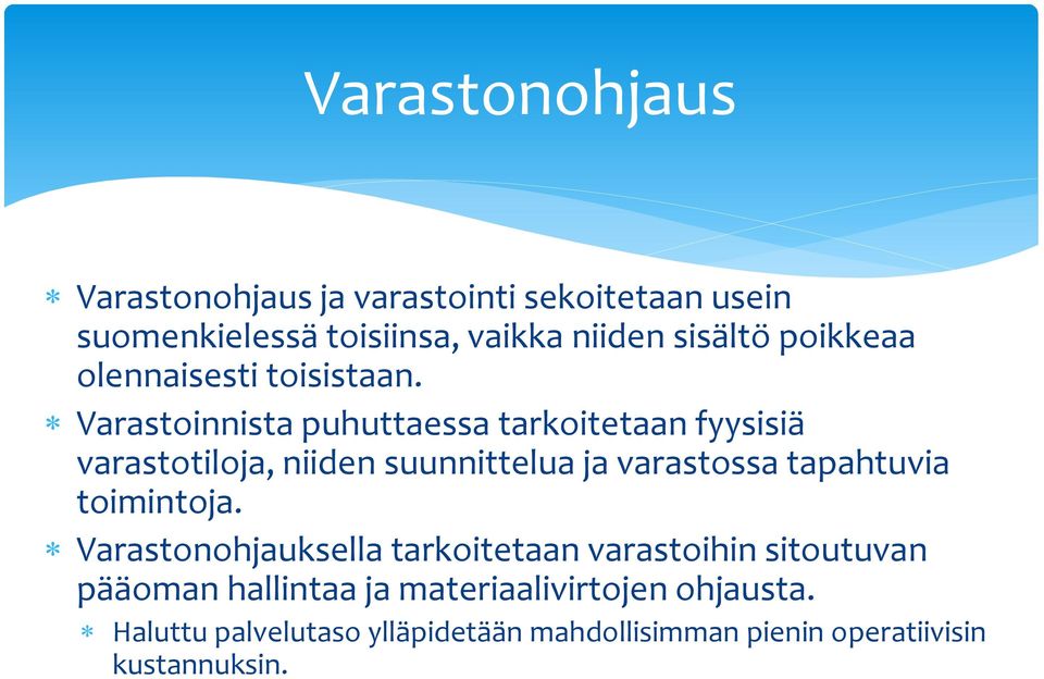 Varastoinnista puhuttaessa tarkoitetaan fyysisiä varastotiloja, niiden suunnittelua ja varastossa tapahtuvia