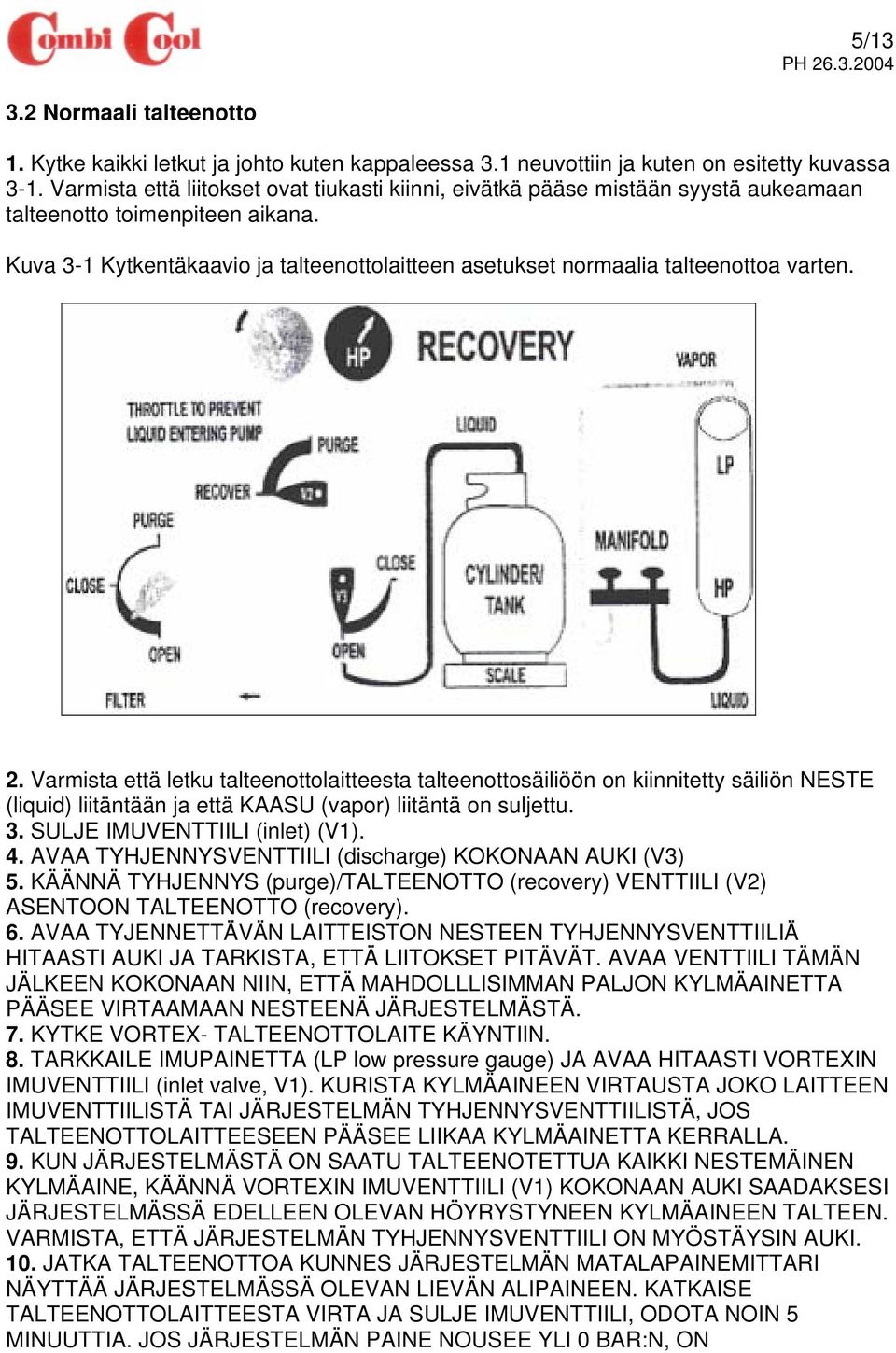 Kuva 3-1 Kytkentäkaavio ja talteenottolaitteen asetukset normaalia talteenottoa varten. 2.