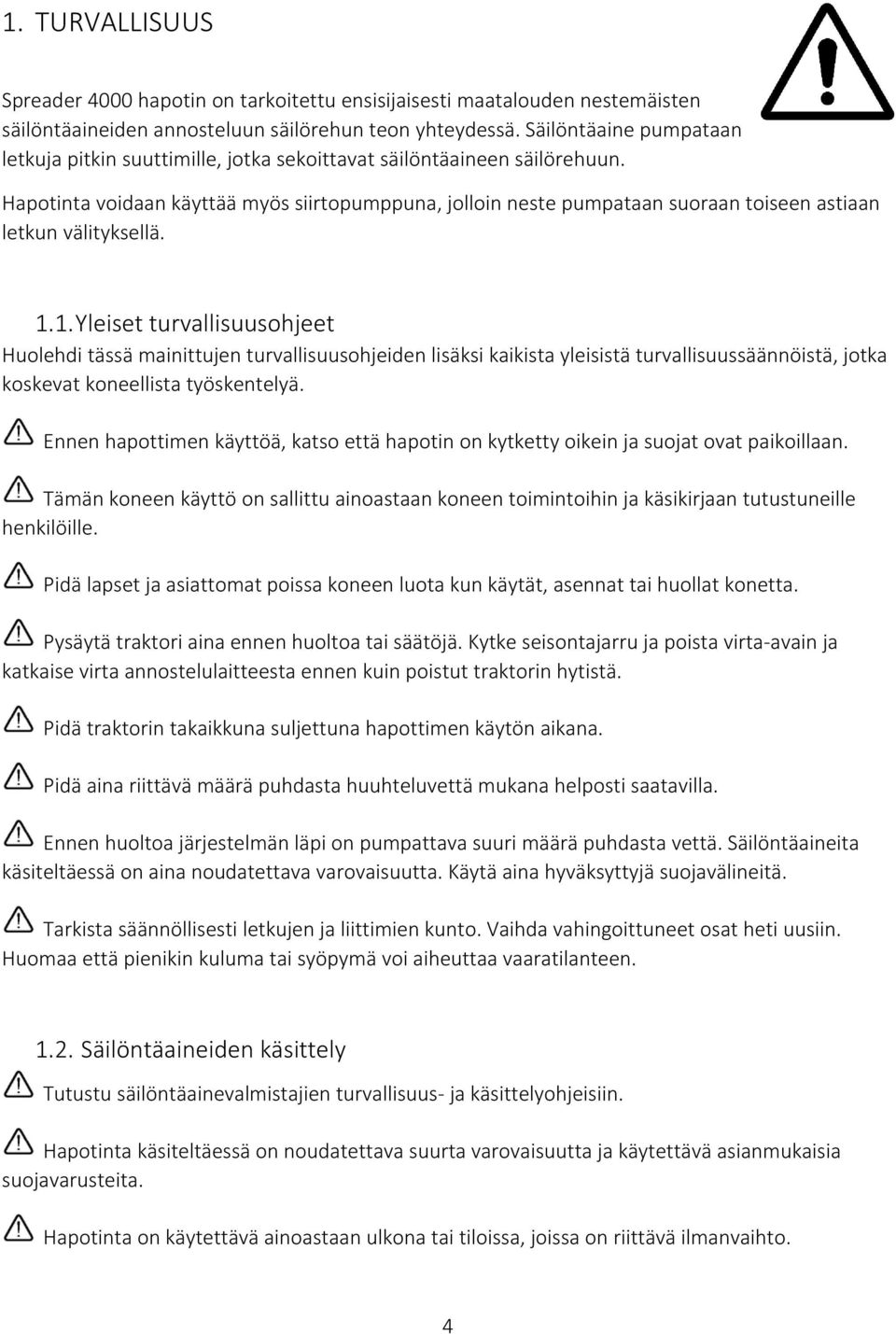 Hapotinta voidaan käyttää myös siirtopumppuna, jolloin neste pumpataan suoraan toiseen astiaan letkun välityksellä.
