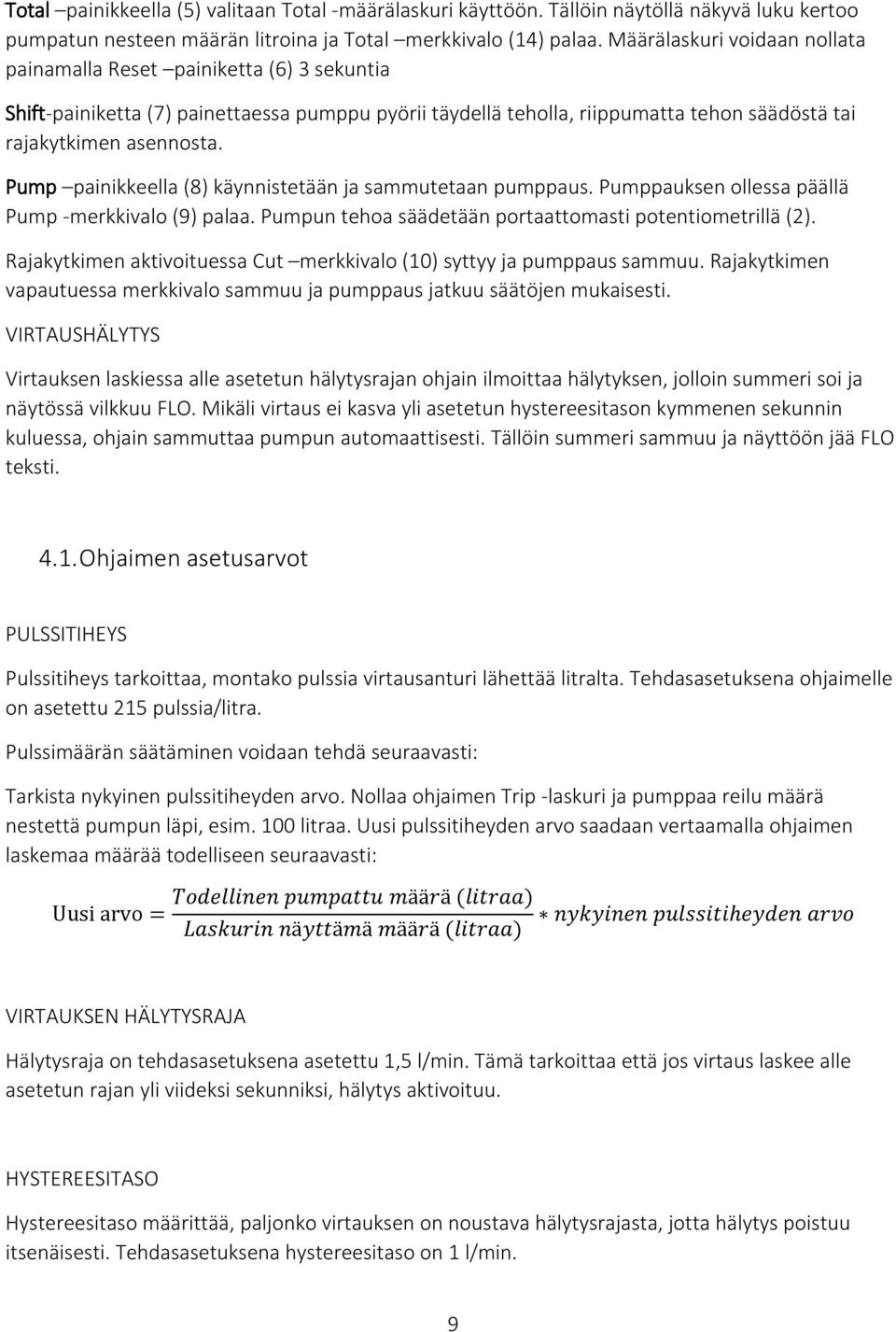 Pump painikkeella (8) käynnistetään ja sammutetaan pumppaus. Pumppauksen ollessa päällä Pump -merkkivalo (9) palaa. Pumpun tehoa säädetään portaattomasti potentiometrillä ().