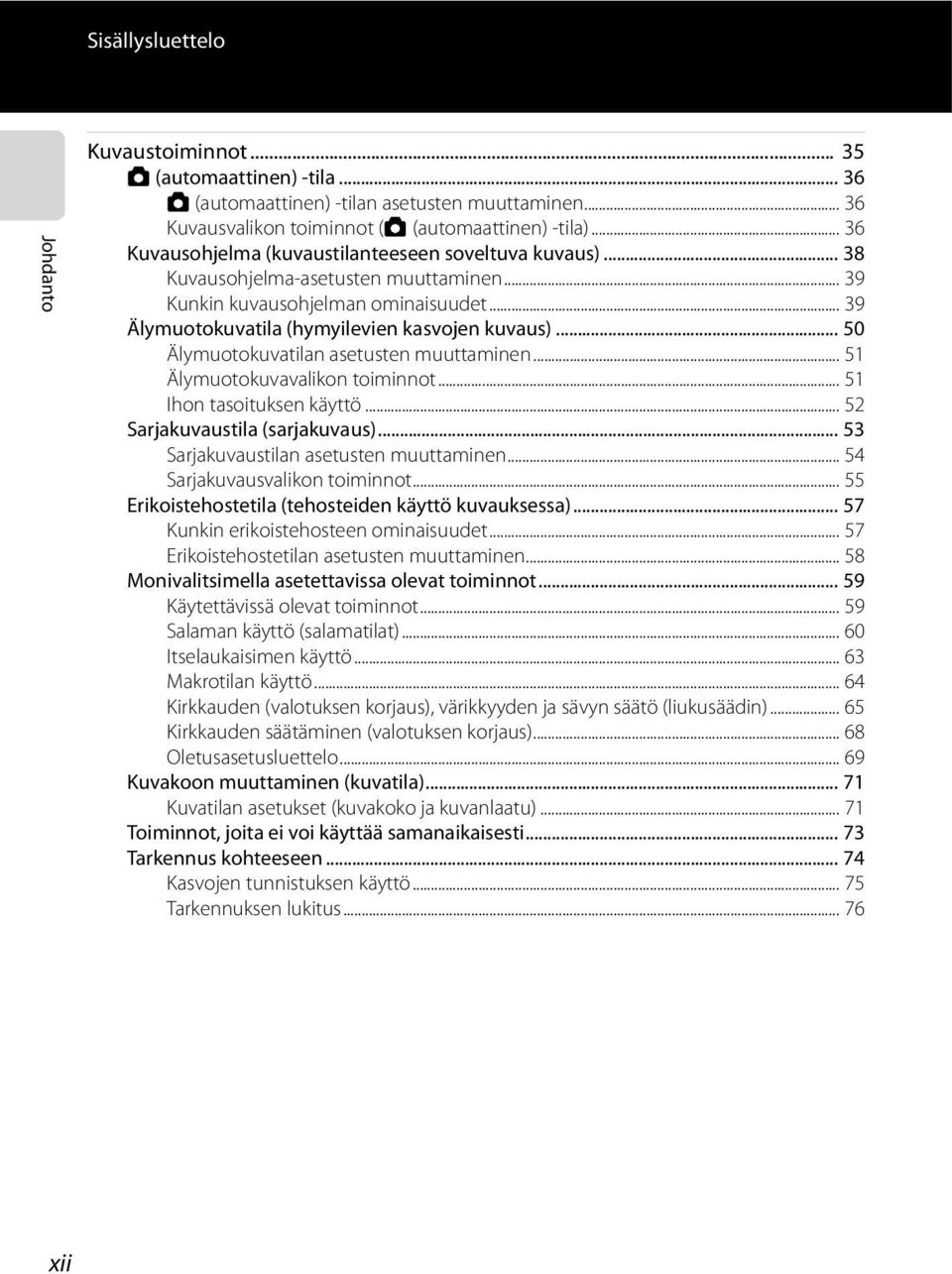 .. 50 Älymuotokuvatilan asetusten muuttaminen... 51 Älymuotokuvavalikon toiminnot... 51 Ihon tasoituksen käyttö... 52 Sarjakuvaustila (sarjakuvaus)... 53 Sarjakuvaustilan asetusten muuttaminen.