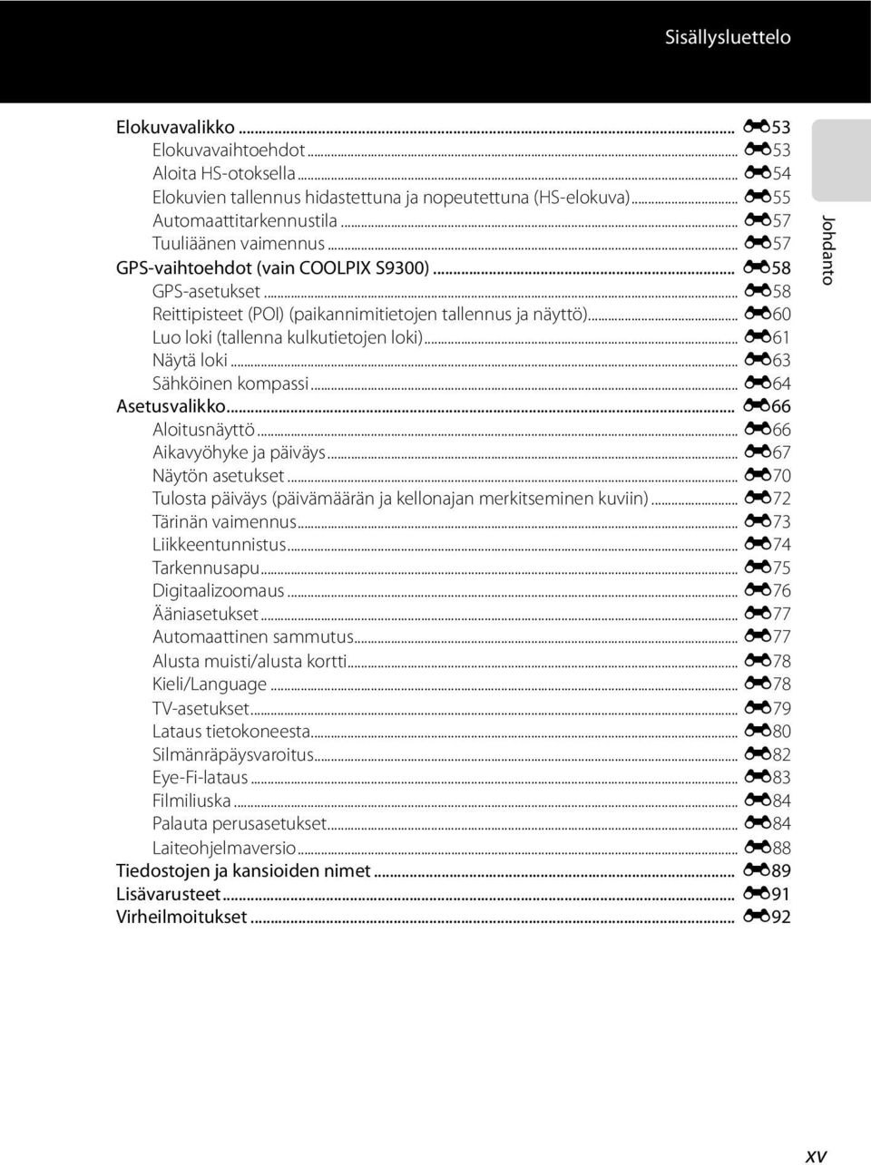 .. E60 Luo loki (tallenna kulkutietojen loki)... E61 Näytä loki... E63 Sähköinen kompassi... E64 Asetusvalikko... E66 Aloitusnäyttö... E66 Aikavyöhyke ja päiväys... E67 Näytön asetukset.