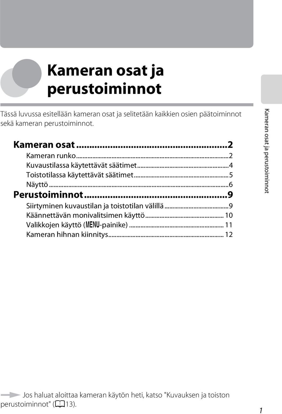 ..9 Siirtyminen kuvaustilan ja toistotilan välillä...9 Käännettävän monivalitsimen käyttö... 10 Valikkojen käyttö (d-painike).
