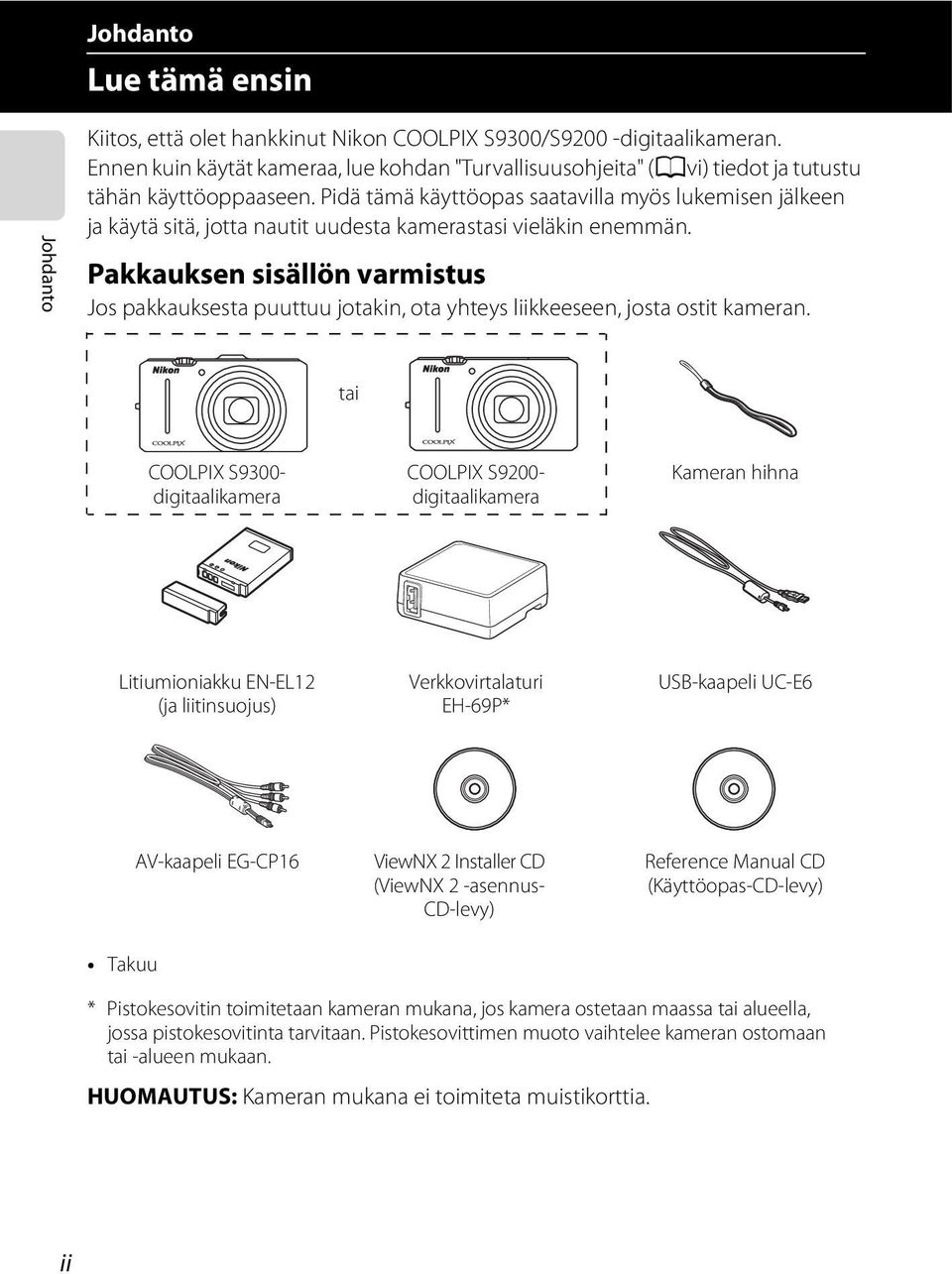 Pidä tämä käyttöopas saatavilla myös lukemisen jälkeen ja käytä sitä, jotta nautit uudesta kamerastasi vieläkin enemmän.