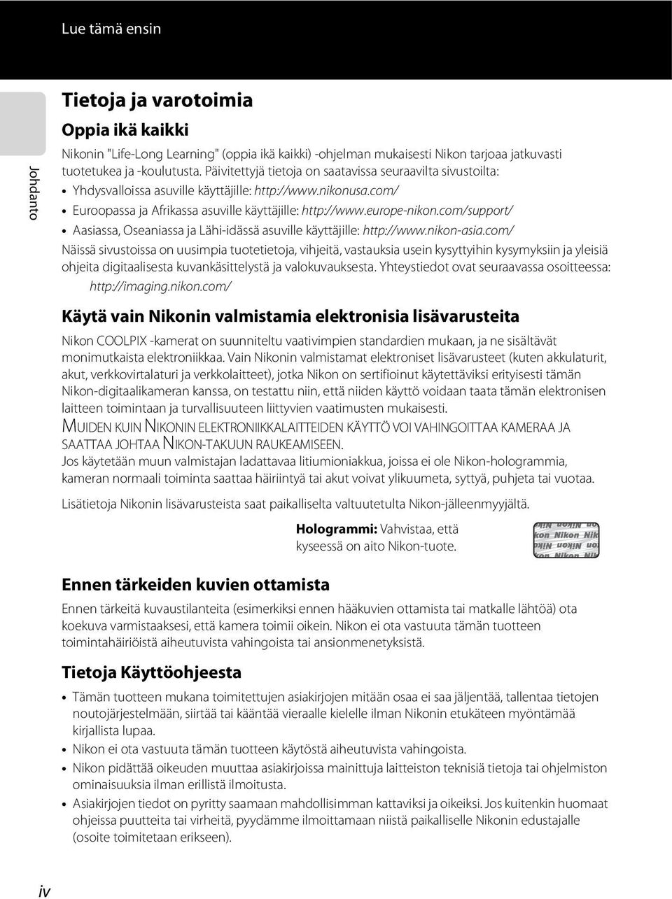 com/support/ Aasiassa, Oseaniassa ja Lähi-idässä asuville käyttäjille: http://www.nikon-asia.