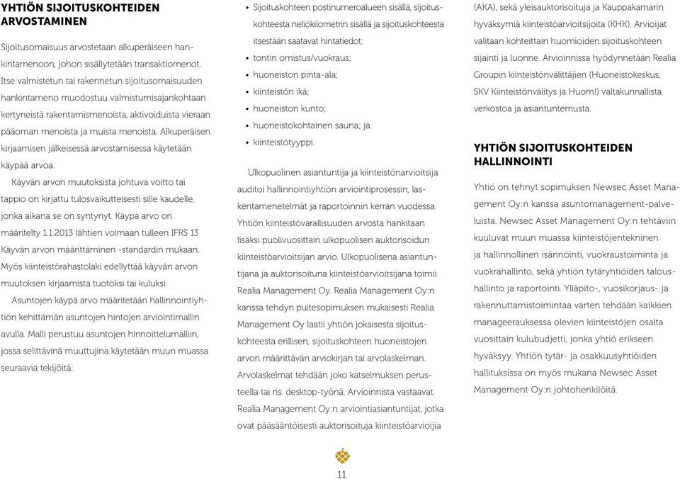 Alkuperäisen kirjaamisen jälkeisessä arvostamisessa käytetään käypää arvoa.