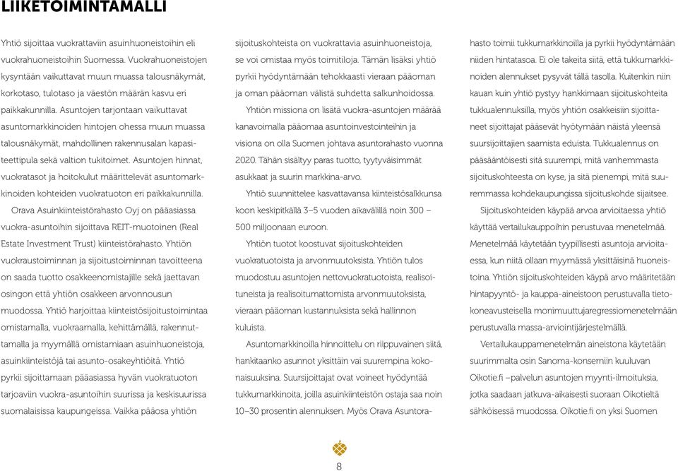 Asuntojen tarjontaan vaikuttavat asuntomarkkinoiden hintojen ohessa muun muassa talousnäkymät, mahdollinen rakennusalan kapasiteettipula sekä valtion tukitoimet.