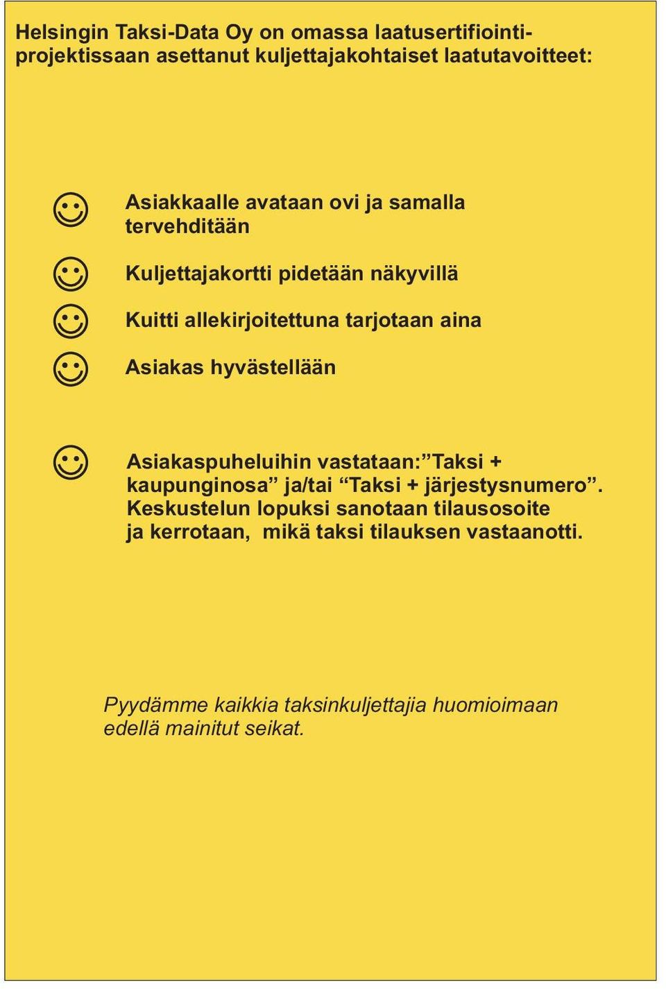 hyvästellään Asiakaspuheluihin vastataan: Taksi + kaupunginosa ja/tai Taksi + järjestysnumero.