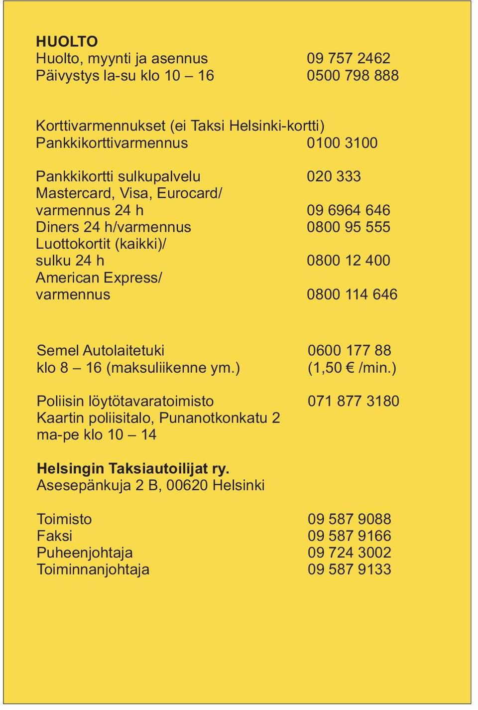 varmennus 0800 114 646 Semel Autolaitetuki 0600 177 88 klo 8 16 (maksuliikenne ym.) (1,50 /min.