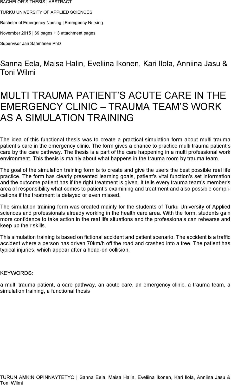 to create a practical simulation form about multi trauma patient s care in the emergency clinic. The form gives a chance to practice multi trauma patient s care by the care pathway.