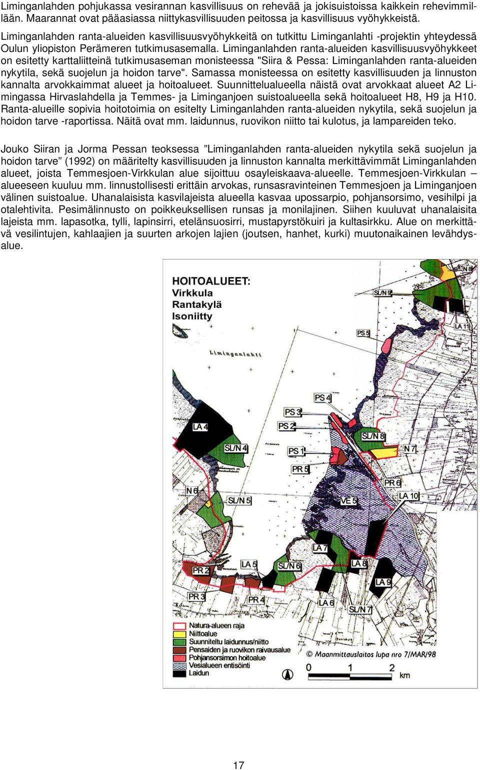 Liminganlahden ranta-alueiden kasvillisuusvyöhykkeet on esitetty karttaliitteinä tutkimusaseman monisteessa "Siira & Pessa: Liminganlahden ranta-alueiden nykytila, sekä suojelun ja hoidon tarve".
