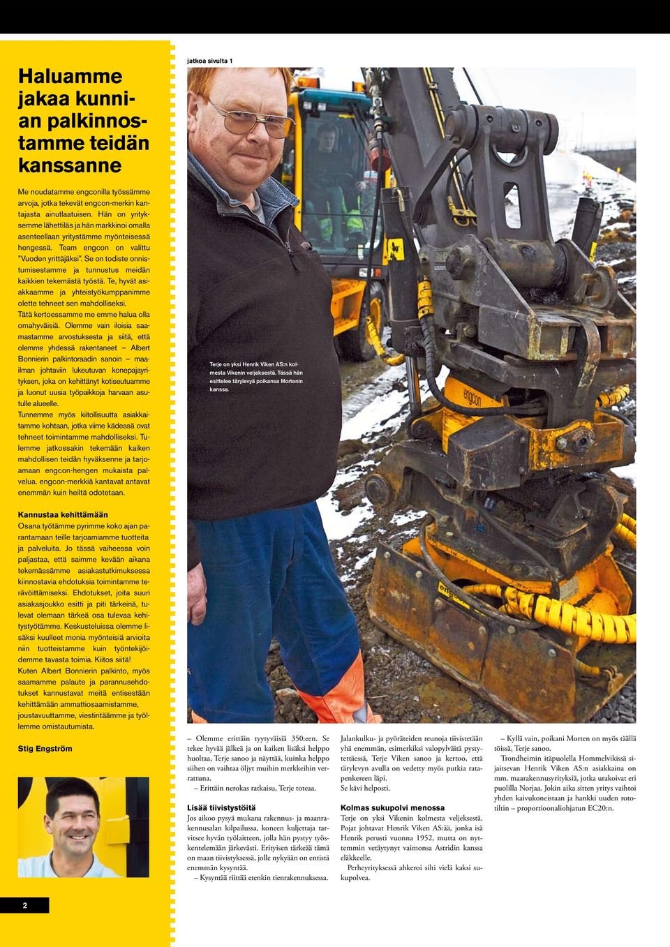 Se on todiste onnistumisestamme ja tunnustus meidän kaikkien tekemästä työstä. Te, hyvät asiakkaamme ja yhteistyökumppanimme olette tehneet sen mahdolliseksi.
