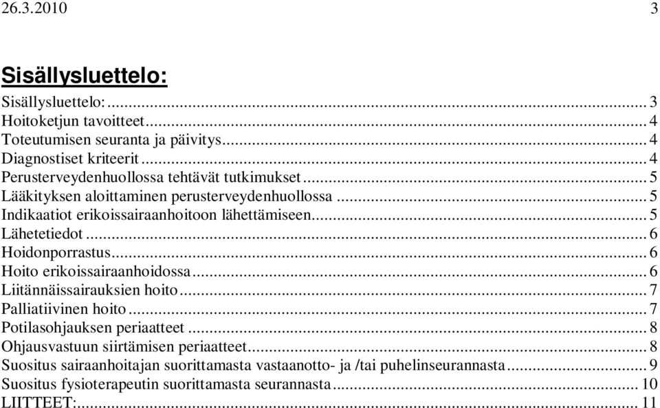 .. 5 Lähetetiedot... 6 Hoidonporrastus... 6 Hoito erikoissairaanhoidossa... 6 Liitännäissairauksien hoito... 7 Palliatiivinen hoito... 7 Potilasohjauksen periaatteet.