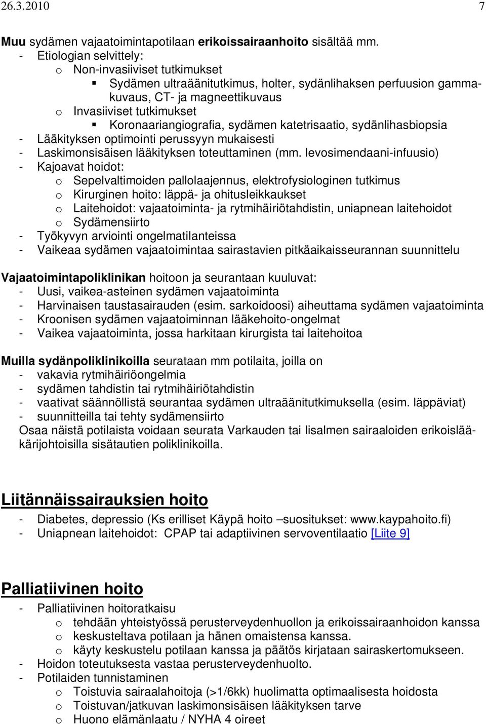 Koronaariangiografia, sydämen katetrisaatio, sydänlihasbiopsia - Lääkityksen optimointi perussyyn mukaisesti - Laskimonsisäisen lääkityksen toteuttaminen (mm.