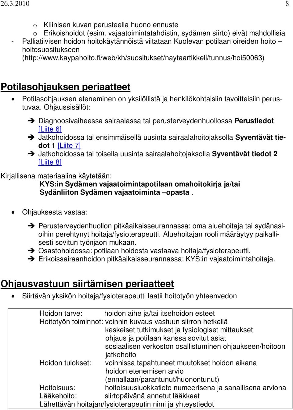 fi/web/kh/suositukset/naytaartikkeli/tunnus/hoi50063) Potilasohjauksen periaatteet Potilasohjauksen eteneminen on yksilöllistä ja henkilökohtaisiin tavoitteisiin perustuvaa.