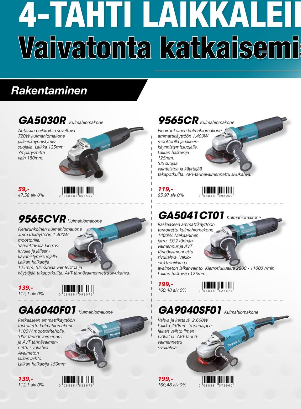 AVT-tärinävaimennettu sivukahva. 59,- 47,58 alv 0% 0 0 88381 808552 119,- 95,97 alv 0% 0 0 88381 098069 9565CVR Kulmahiomakone Pienirunkoinen kulmahiomakone ammattikäyttöön 1.400W moottorilla.