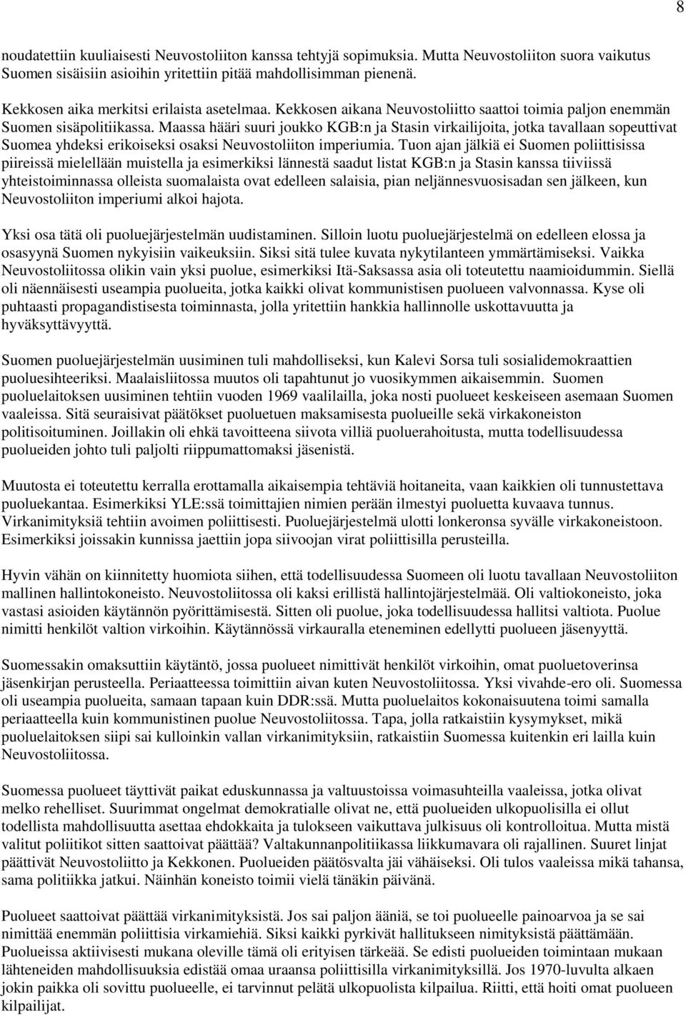 Maassa hääri suuri joukko KGB:n ja Stasin virkailijoita, jotka tavallaan sopeuttivat Suomea yhdeksi erikoiseksi osaksi Neuvostoliiton imperiumia.