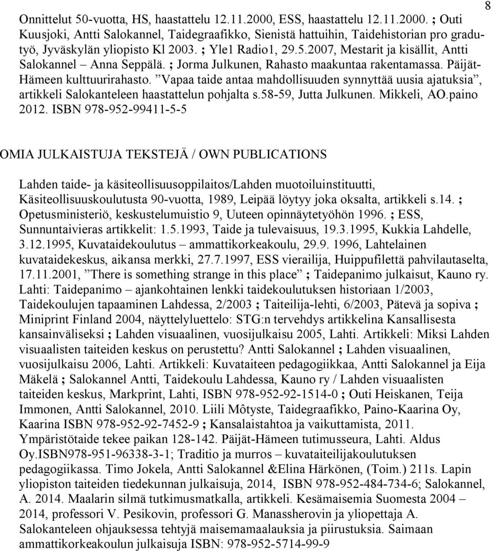 Vapaa taide antaa mahdollisuuden synnyttää uusia ajatuksia, artikkeli Salokanteleen haastattelun pohjalta s.58-59, Jutta Julkunen. Mikkeli, AO.paino 2012.