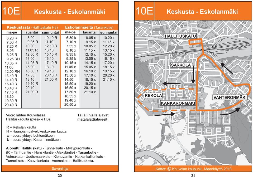 0 0.0 8.0 9. 0.0..0 3.0..0 6.0.0 8. 9.0 0..0 0.0..0 3..0 6..0 8. 9. 0.0.0 HATUKATU ARKOA REKOA KANKARONMÄK VAHTERONMÄK Vuoro lähtee ssa Hallituskadulta (pysäkki H3).