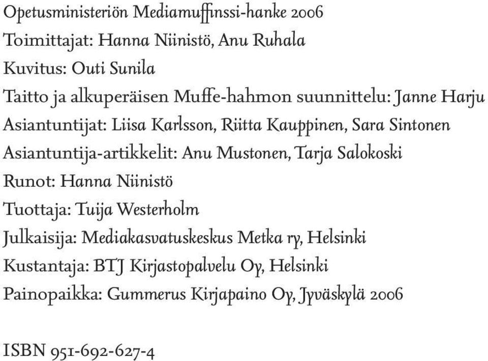 Asiantuntija-artikkelit: Anu Mustonen, Tarja Salokoski Runot: Hanna Niinistö Tuottaja: Tuija Westerholm Julkaisija: