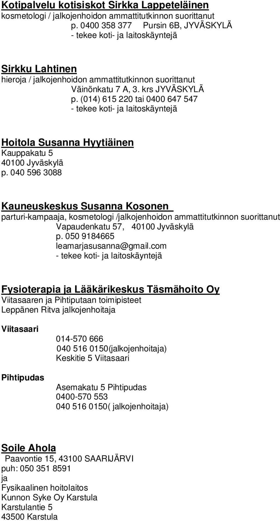 (014) 615 220 tai 0400 647 547 Hoitola Susanna Hyytiäinen Kauppakatu 5 40100 Jyväskylä p.