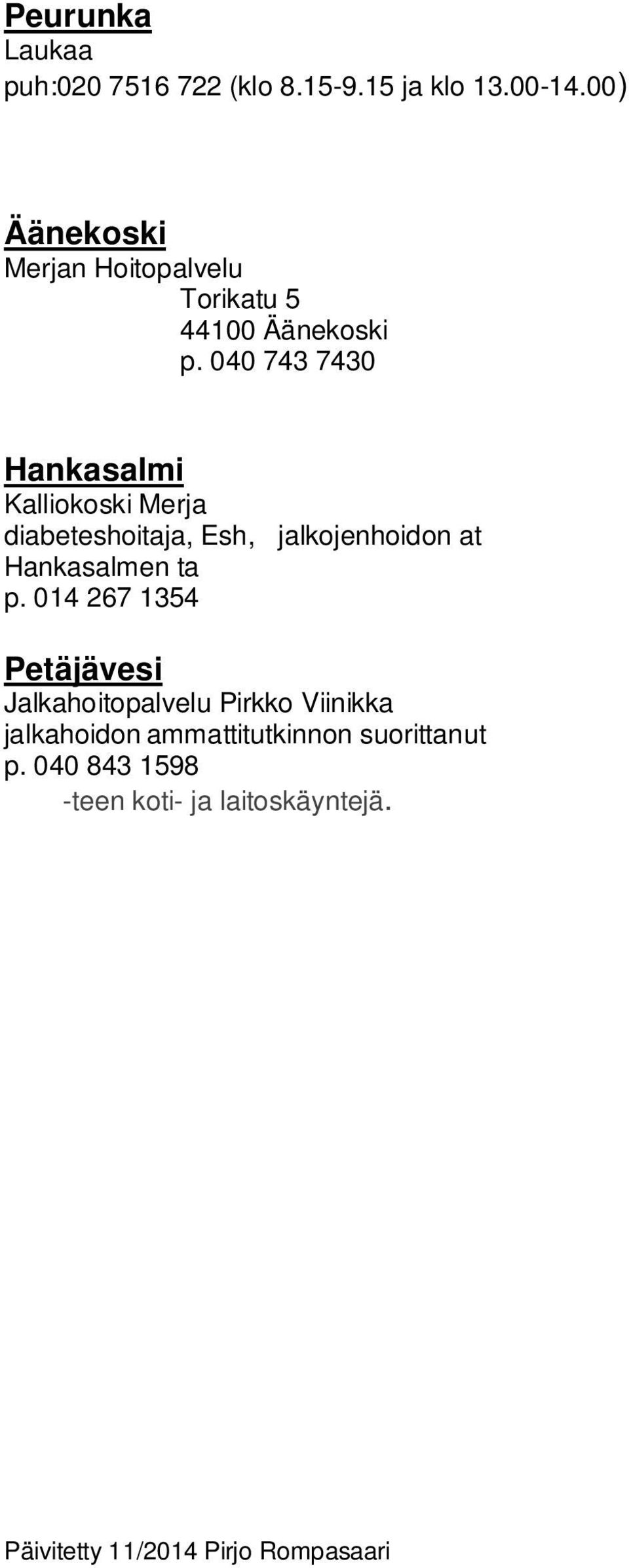 040 743 7430 Hankasalmi Kalliokoski Merja diabeteshoitaja, Esh, jalkojenhoidon at Hankasalmen ta p.