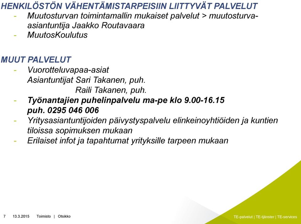 puh. Raili Takanen, puh. - Työnantajien puhelinpalvelu ma-pe klo 9.00-16.15 puh.