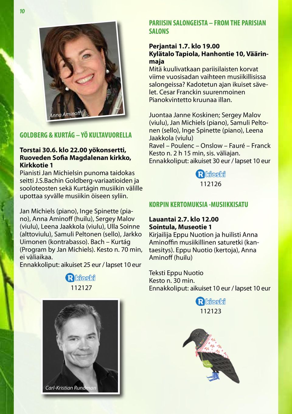 Cesar Franckin suurenmoinen Pianokvintetto kruunaa illan. Anna Aminoff GOLDBERG & KURTÁG YÖ KULTAVUORELLA Torstai 30.6. klo 22.
