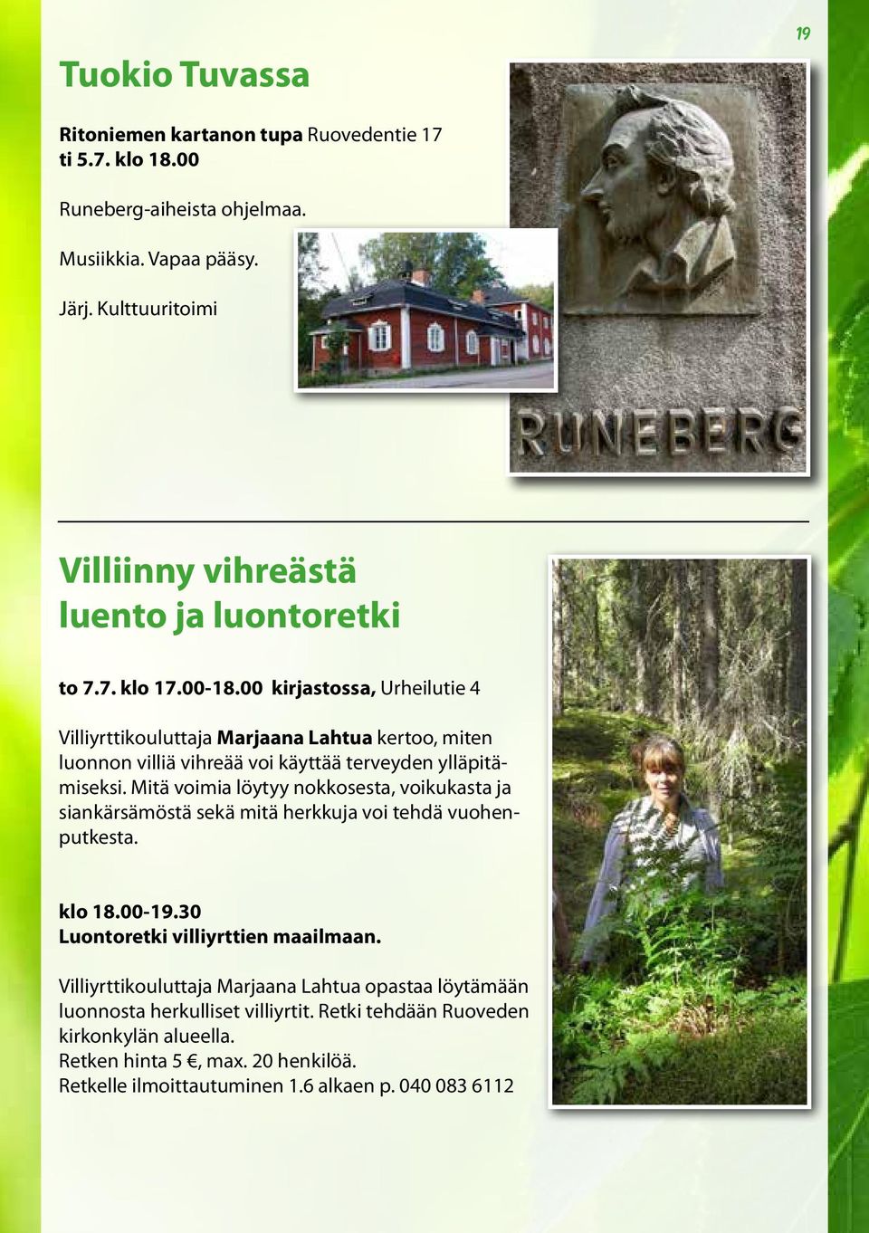 00 kirjastossa, Urheilutie 4 Villiyrttikouluttaja Marjaana Lahtua kertoo, miten luonnon villiä vihreää voi käyttää terveyden ylläpitämiseksi.