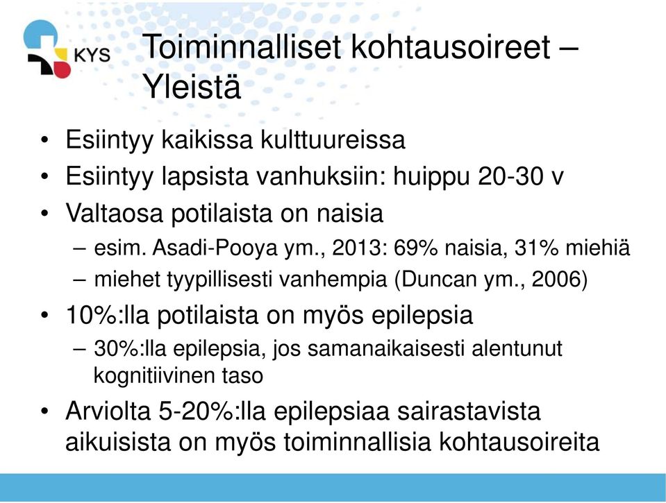 , 2013: 69% naisia, 31% miehiä miehet tyypillisesti vanhempia (Duncan ym.