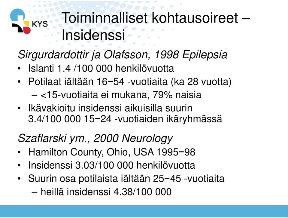 Ikävakioitu insidenssi aikuisilla suurin 3.4/100 000 15 24 -vuotiaiden ikäryhmässä Szaflarski ym.