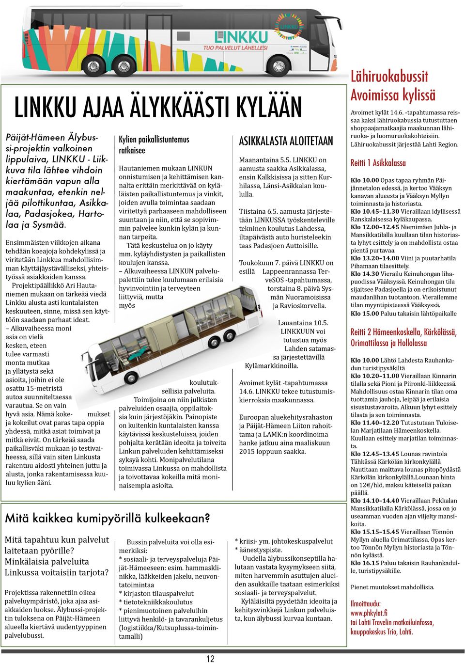 Projektipäällikkö Ari Hautaniemen mukaan on tärkeää viedä Linkku alusta asti kuntalaisten keskuuteen, sinne, missä sen käyttöön saadaan parhaat ideat.