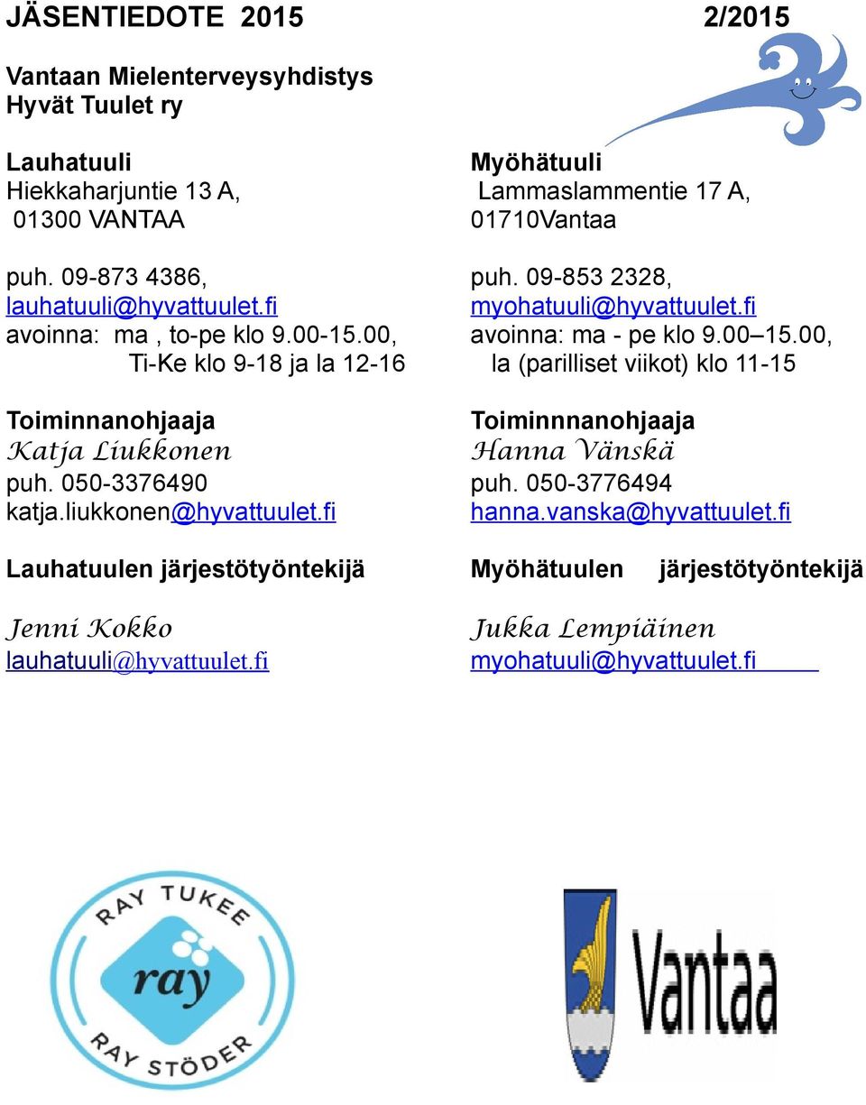00 15.00, la (parilliset viikot) klo 11-15 Toiminnanohjaaja Katja Liukkonen puh. 050-3376490 katja.liukkonen@hyvattuulet.fi Toiminnnanohjaaja Hanna Vänskä puh.