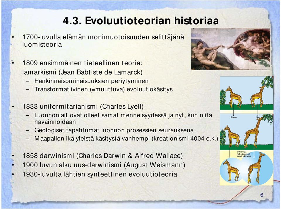 samat menneisyydessä ja nyt, kun niitä havainnoidaan Geologiset tapahtumat luonnon prosessien seurauksena Maapallon ikä yleistä käsitystä vanhempi (kreationismi